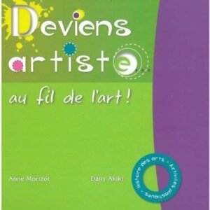 Deviens Artiste Au Fil de l'Art Tome 1