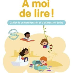 À Moi de Lire ! Cp (2024) - Cahier de Lecture, Compréhension et Expression Écrite